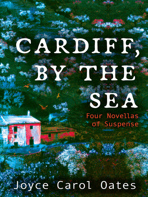 Title details for Cardiff, by the Sea by Joyce Carol Oates - Wait list